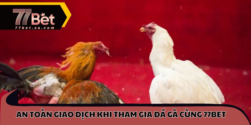 An toàn giao dịch khi tham gia cùng 77BET