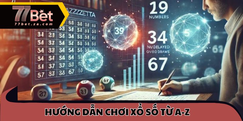 Hướng dẫn chơi xổ số từ A-Z