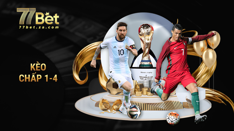 Kèo chấp 1/4 là gì? Cách đọc và tính tiền 77BET 1 Kèo chấp 1/4