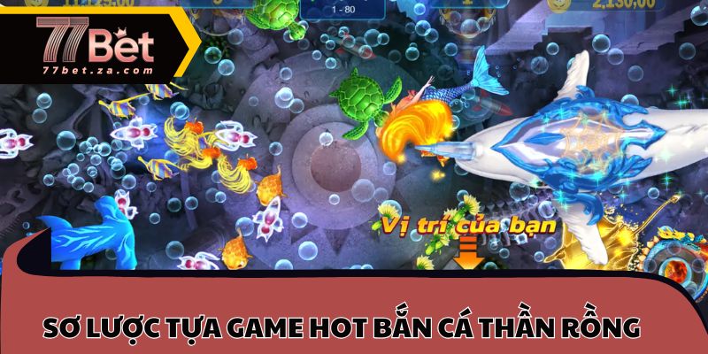Sơ lược tựa game hot bắn cá thần rồng