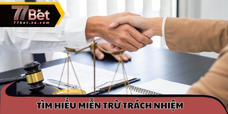 Miễn Trừ Trách Nhiệm 77BET – Quy Tắc Bảo Vệ Cược Thủ 1 Tìm hiểu miễn trừ trách nhiệm